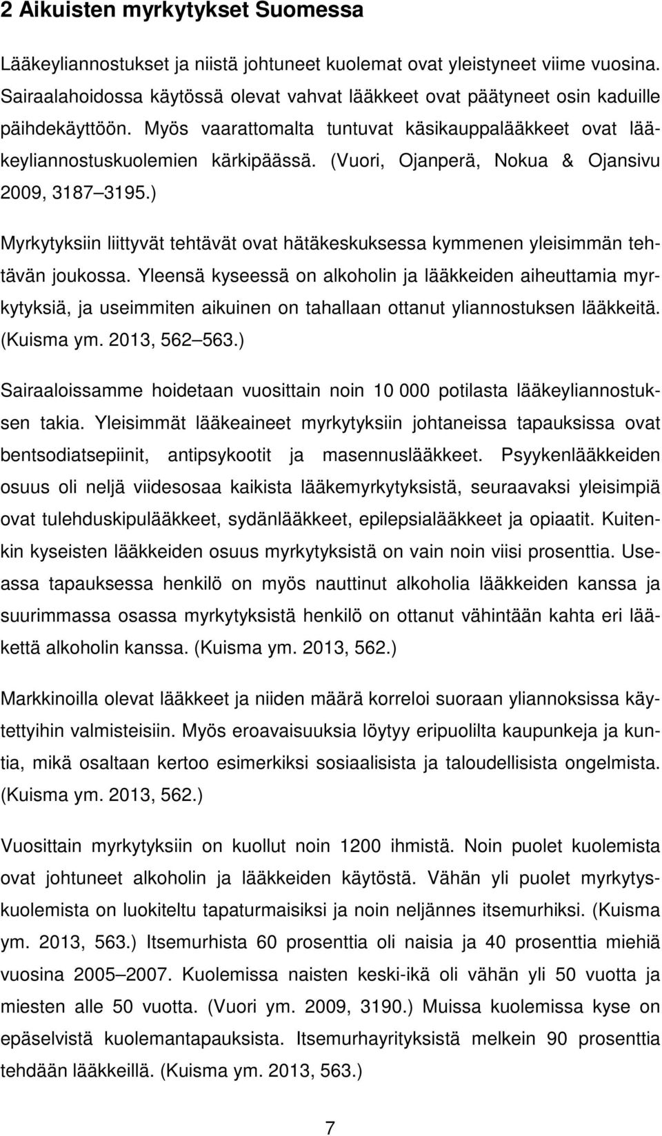 (Vuori, Ojanperä, Nokua & Ojansivu 2009, 3187 3195.) Myrkytyksiin liittyvät tehtävät ovat hätäkeskuksessa kymmenen yleisimmän tehtävän joukossa.