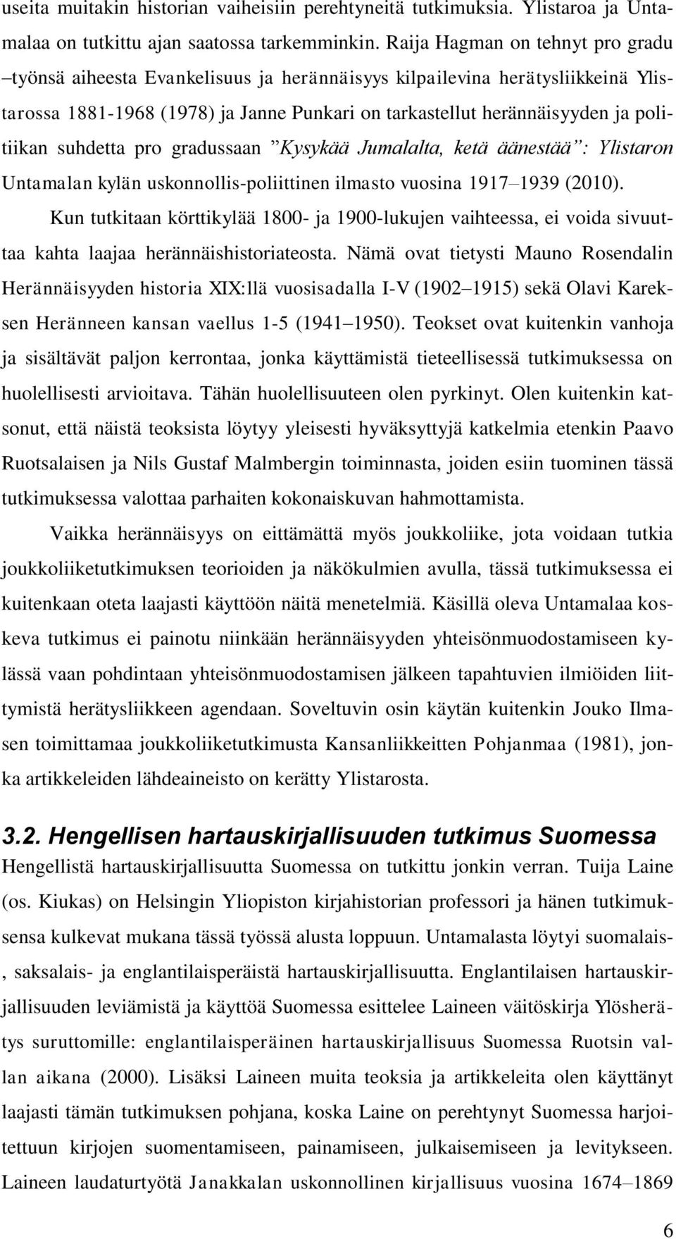 suhdetta pro gradussaan Kysykää Jumalalta, ketä äänestää : Ylistaron Untamalan kylän uskonnollis-poliittinen ilmasto vuosina 1917 1939 (2010).