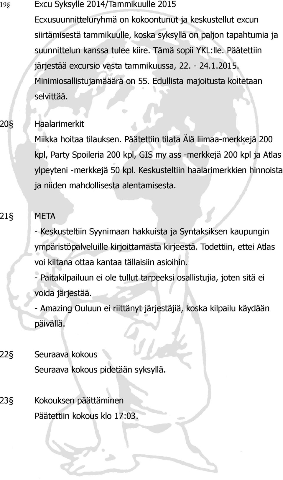 Päätettiin tilata Älä liimaa-merkkejä 200 kpl, Party Spoileria 200 kpl, GIS my ass -merkkejä 200 kpl ja Atlas ylpeyteni -merkkejä 50 kpl.