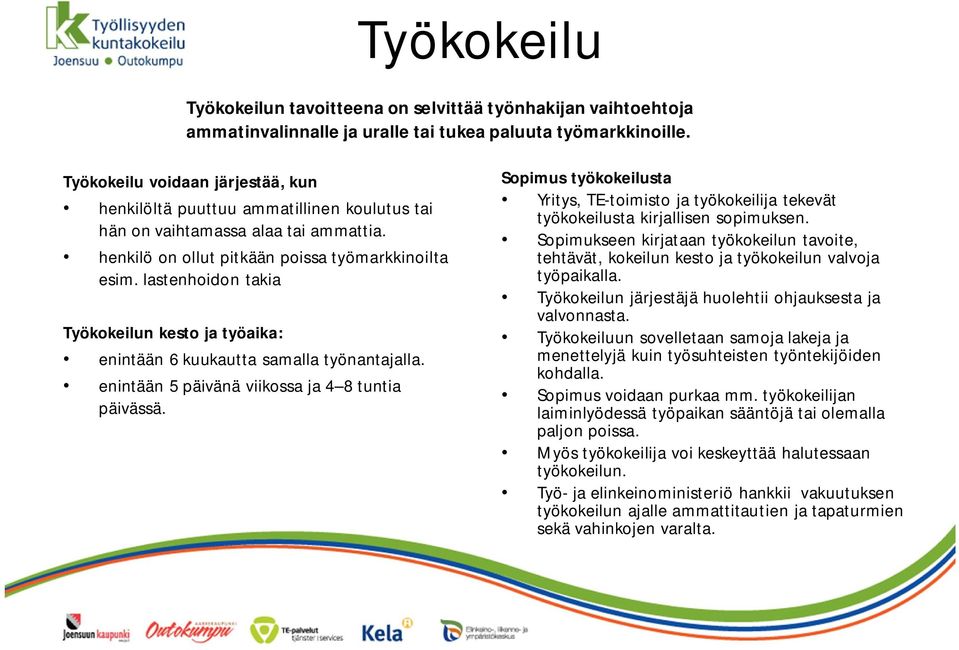 lastenhoidon takia Työkokeilun kesto ja työaika: enintään 6 kuukautta samalla työnantajalla. enintään 5 päivänä viikossa ja 4 8 tuntia päivässä.