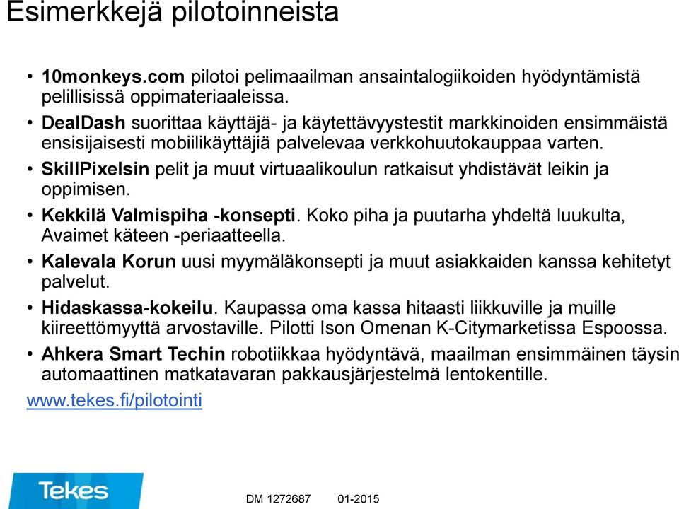 SkillPixelsin pelit ja muut virtuaalikoulun ratkaisut yhdistävät leikin ja oppimisen. Kekkilä Valmispiha -konsepti. Koko piha ja puutarha yhdeltä luukulta, Avaimet käteen -periaatteella.