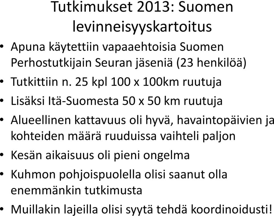 25 kpl 100 x 100km ruutuja Lisäksi Itä-Suomesta 50 x 50 km ruutuja Alueellinen kattavuus oli hyvä,