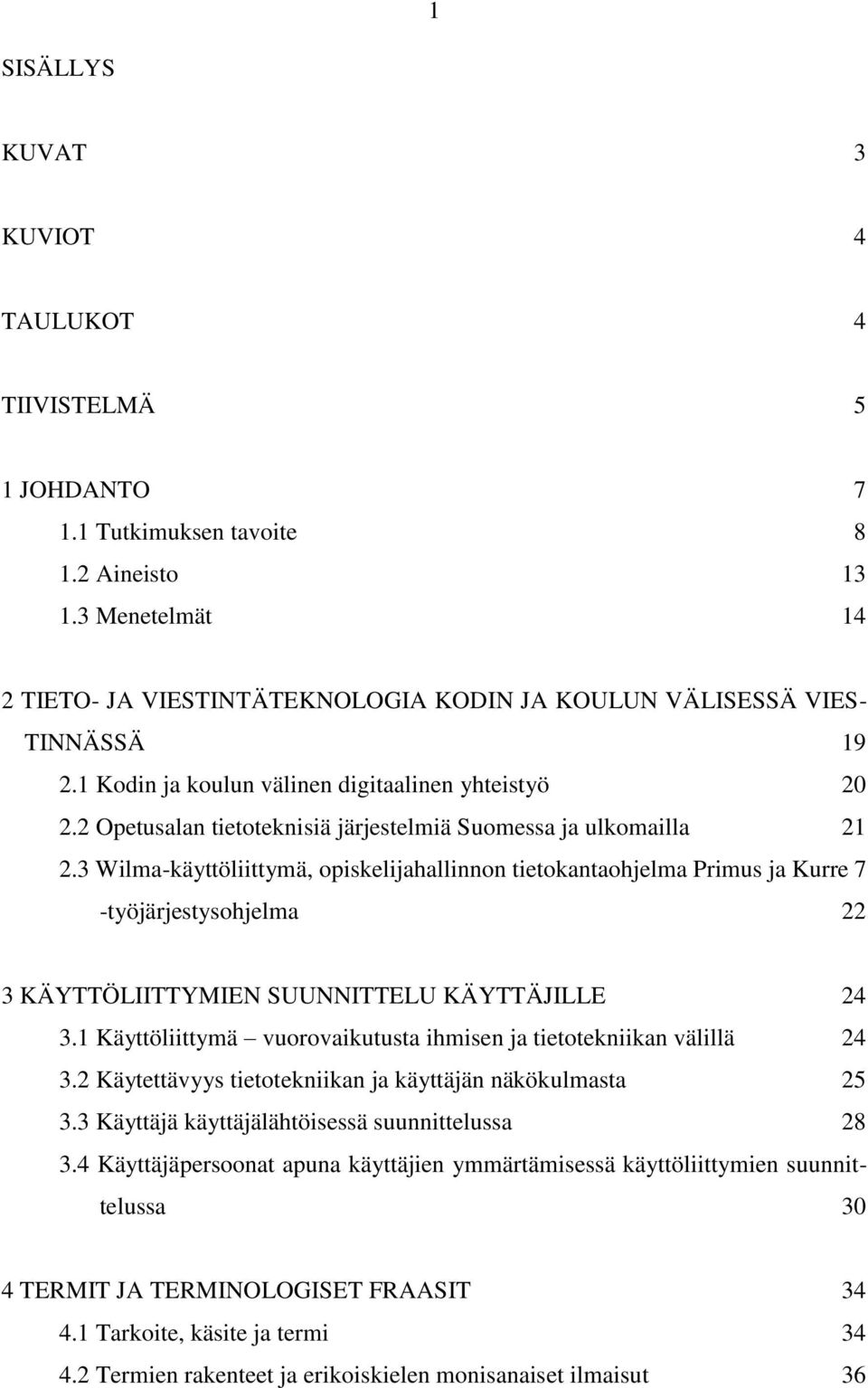 2 Opetusalan tietoteknisiä järjestelmiä Suomessa ja ulkomailla 21 2.