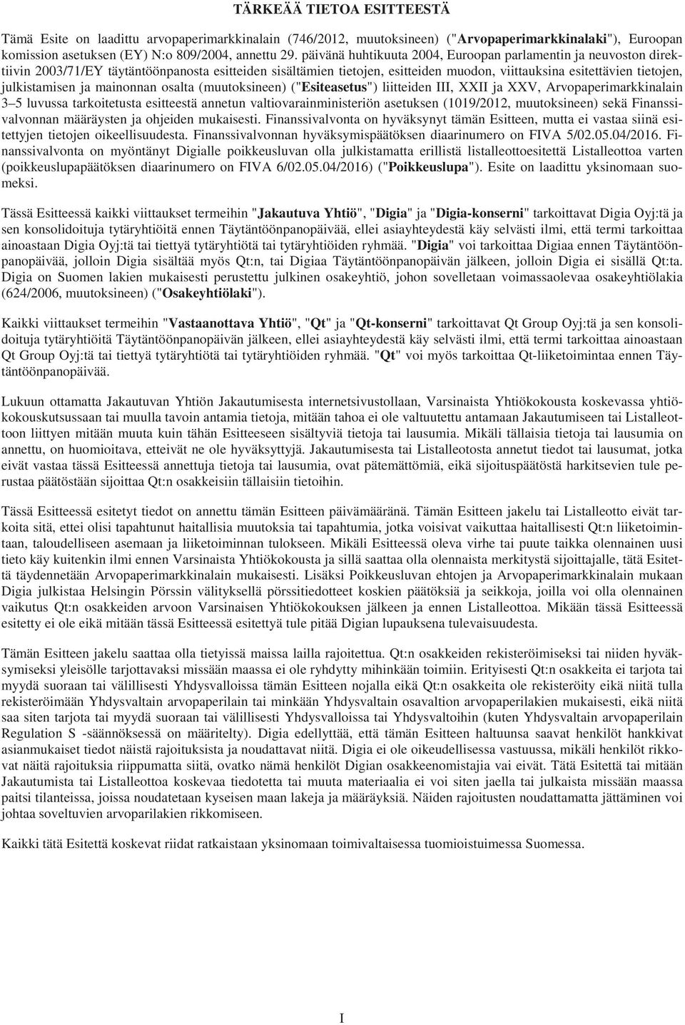 julkistamisen ja mainonnan osalta (muutoksineen) ("Esiteasetus") liitteiden III, XXII ja XXV, Arvopaperimarkkinalain 3 5 luvussa tarkoitetusta esitteestä annetun valtiovarainministeriön asetuksen