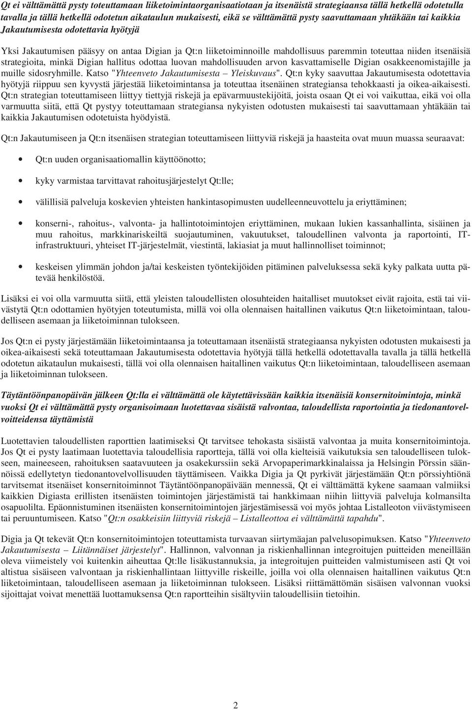 strategioita, minkä Digian hallitus odottaa luovan mahdollisuuden arvon kasvattamiselle Digian osakkeenomistajille ja muille sidosryhmille. Katso "Yhteenveto Jakautumisesta Yleiskuvaus".