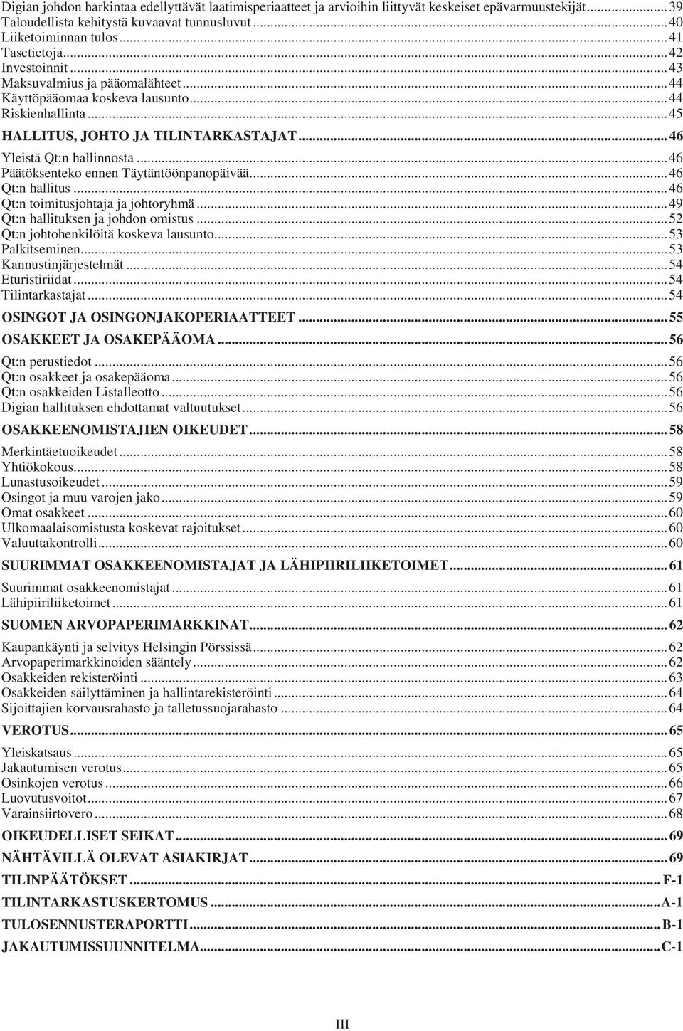 .. 46 Yleistä Qt:n hallinnosta... 46 Päätöksenteko ennen Täytäntöönpanopäivää... 46 Qt:n hallitus... 46 Qt:n toimitusjohtaja ja johtoryhmä... 49 Qt:n hallituksen ja johdon omistus.