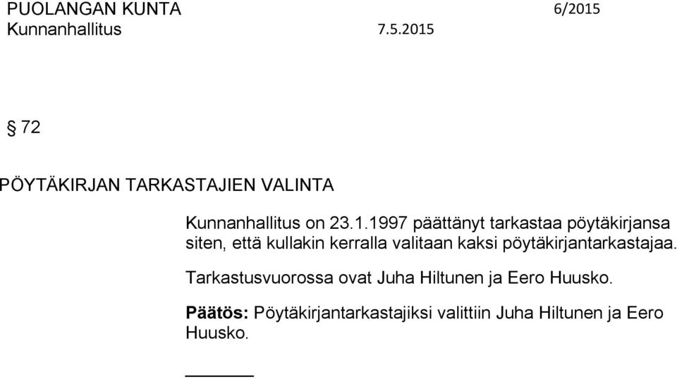 kaksi pöytäkirjantarkastajaa. Tarkastusvuorossa ovat Juha Hiltunen ja Eero Huusko.