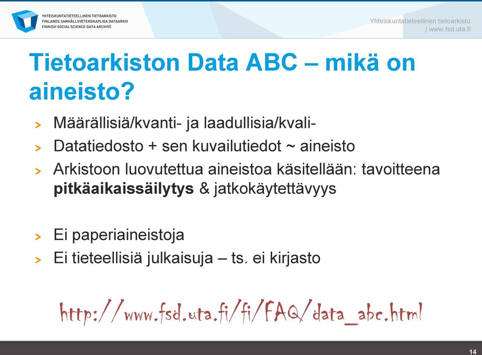 luovutettua aineistoa käsitellään: tavoitteena pitkäaikaissäilytys & jatkokäytettävyys Ei