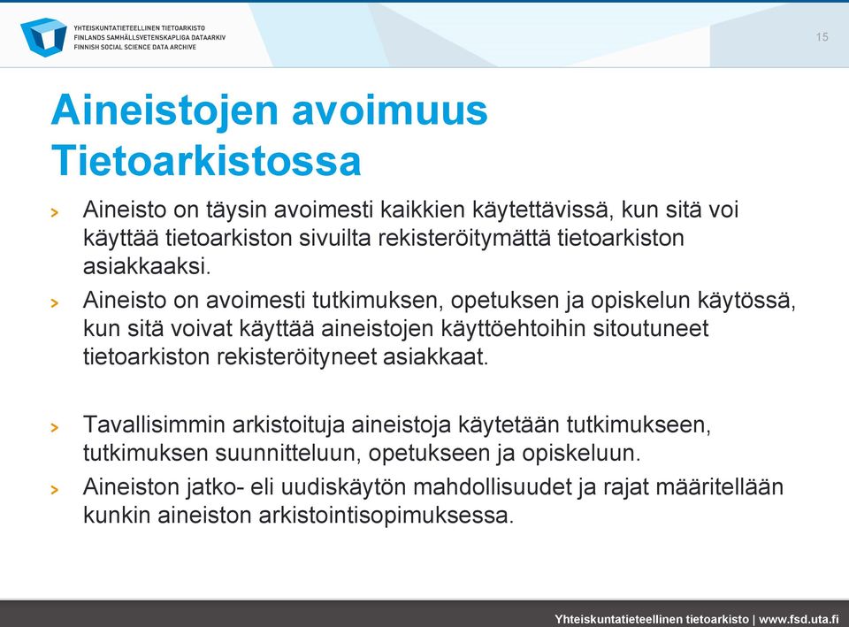 Aineisto on avoimesti tutkimuksen, opetuksen ja opiskelun käytössä, kun sitä voivat käyttää aineistojen käyttöehtoihin sitoutuneet tietoarkiston