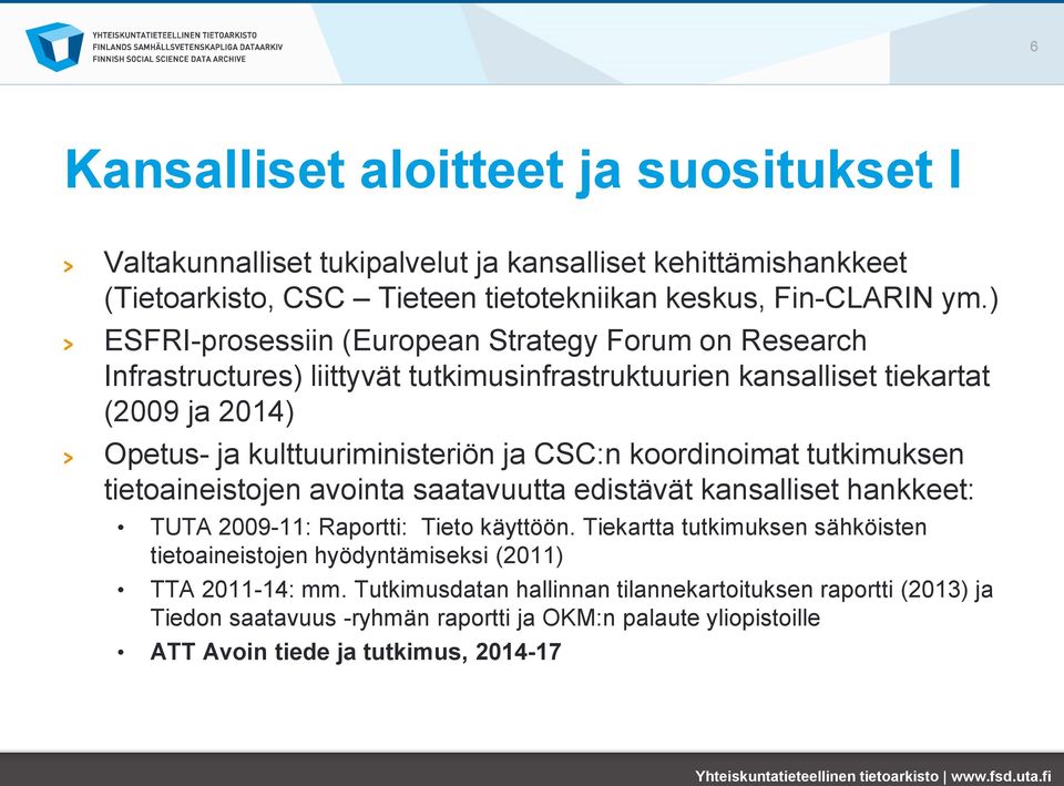 CSC:n koordinoimat tutkimuksen tietoaineistojen avointa saatavuutta edistävät kansalliset hankkeet: TUTA 2009-11: Raportti: Tieto käyttöön.