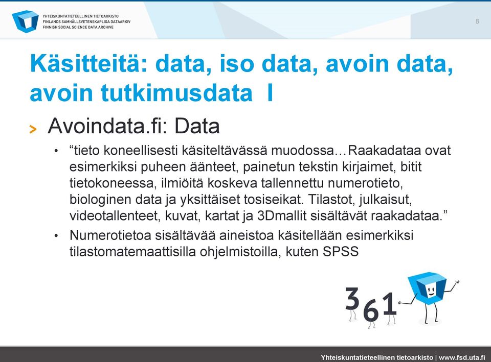 bitit tietokoneessa, ilmiöitä koskeva tallennettu numerotieto, biologinen data ja yksittäiset tosiseikat.