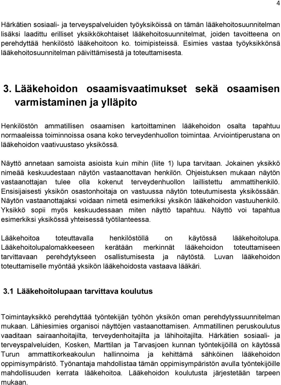 Lääkehoidon osaamisvaatimukset sekä osaamisen varmistaminen ja ylläpito Henkilöstön ammatillisen osaamisen kartoittaminen lääkehoidon osalta tapahtuu normaaleissa toiminnoissa osana koko