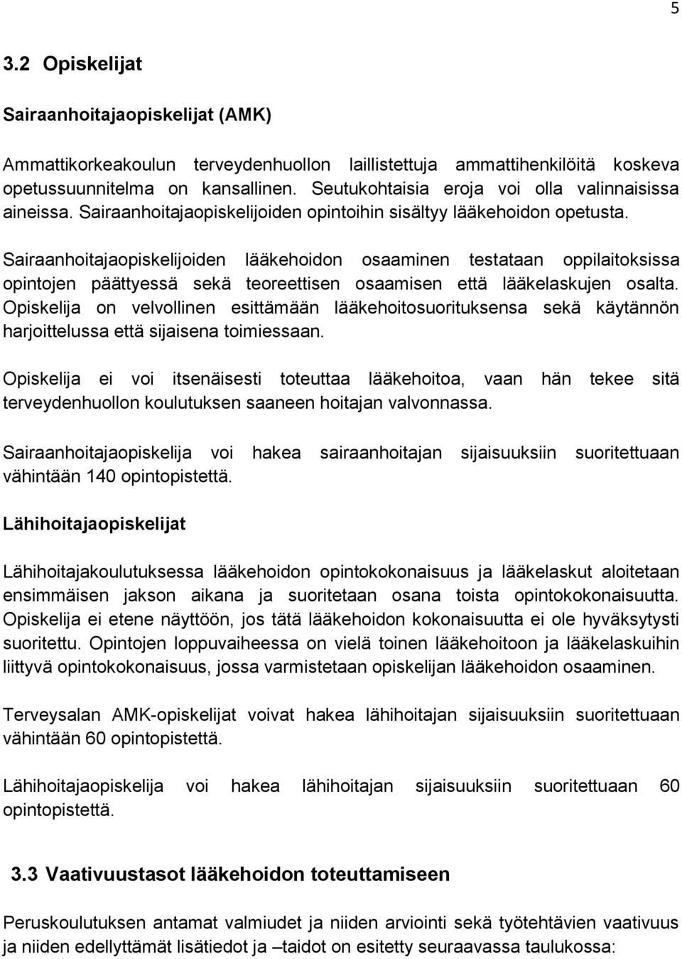 Sairaanhoitajaopiskelijoiden lääkehoidon osaaminen testataan oppilaitoksissa opintojen päättyessä sekä teoreettisen osaamisen että lääkelaskujen osalta.