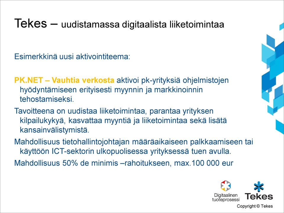 Tavoitteena on uudistaa liiketoimintaa, parantaa yrityksen kilpailukykyä, kasvattaa myyntiä ja liiketoimintaa sekä lisätä