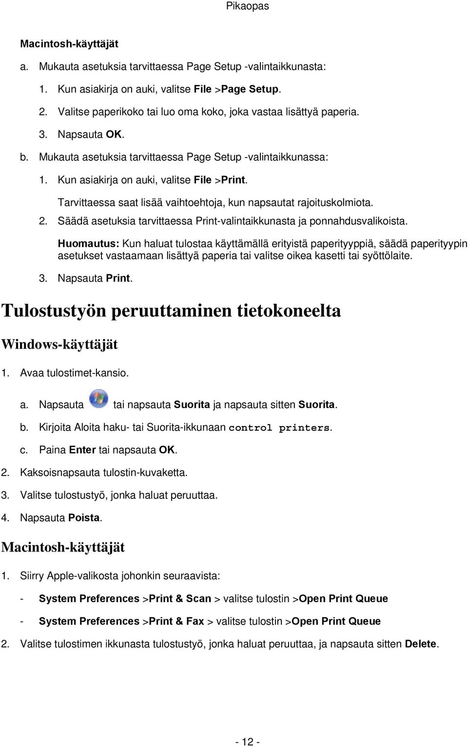 Tarvittaessa saat lisää vaihtoehtoja, kun napsautat rajoituskolmiota. 2. Säädä asetuksia tarvittaessa Print-valintaikkunasta ja ponnahdusvalikoista.