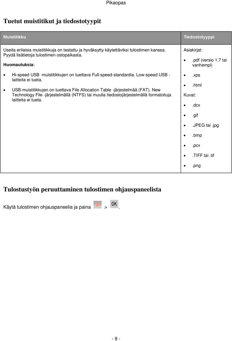 USB-muistitikkujen on tuettava File Allocation Table -järjestelmää (FAT).