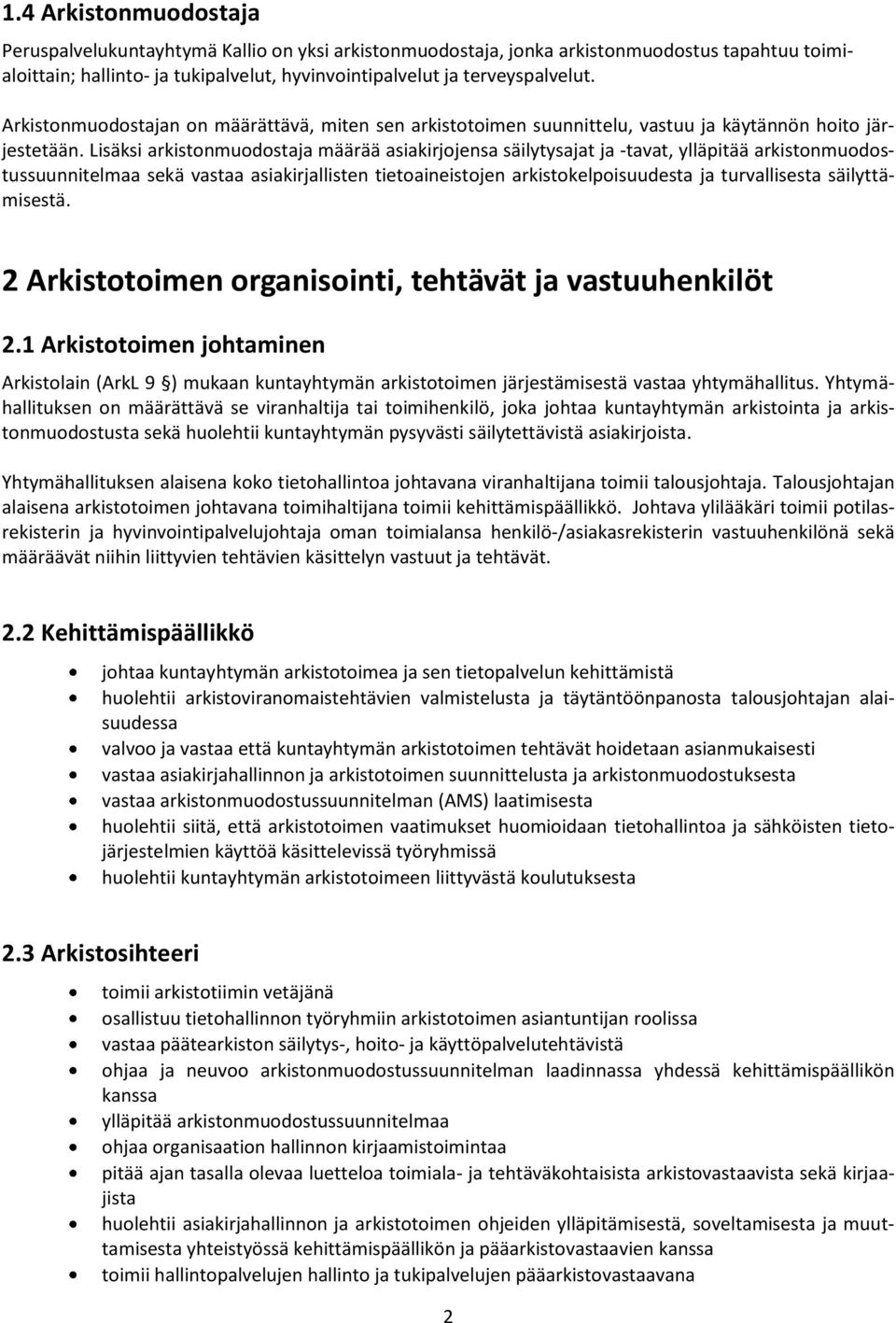 Lisäksi arkistonmuodostaja määrää asiakirjojensa säilytysajat ja -tavat, ylläpitää arkistonmuodostussuunnitelmaa sekä vastaa asiakirjallisten tietoaineistojen arkistokelpoisuudesta ja turvallisesta