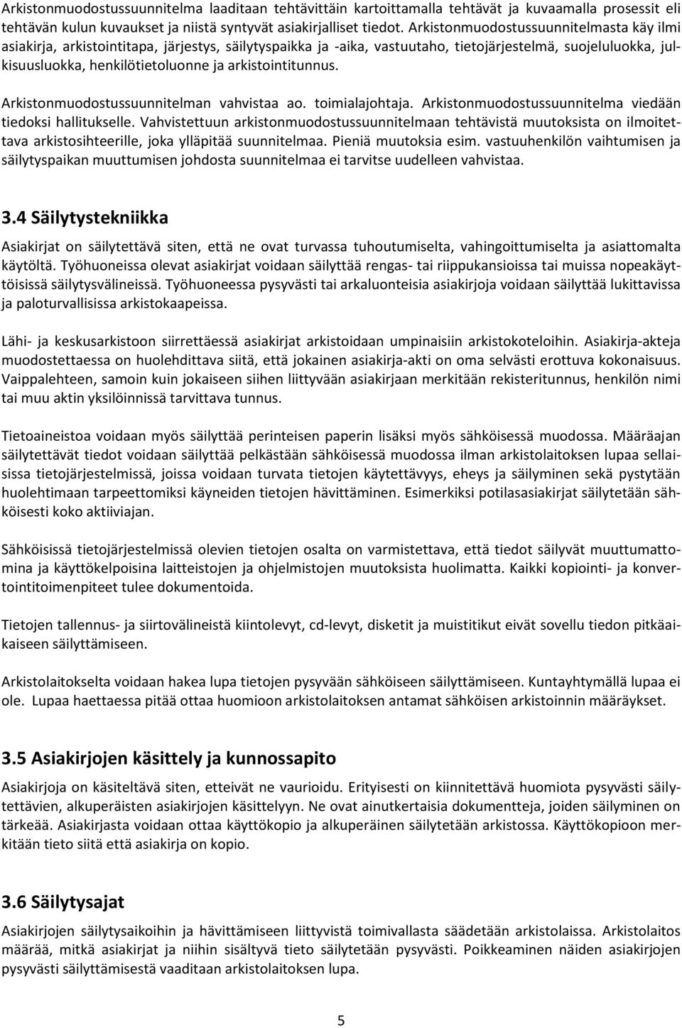 arkistointitunnus. Arkistonmuodostussuunnitelman vahvistaa ao. toimialajohtaja. Arkistonmuodostussuunnitelma viedään tiedoksi hallitukselle.