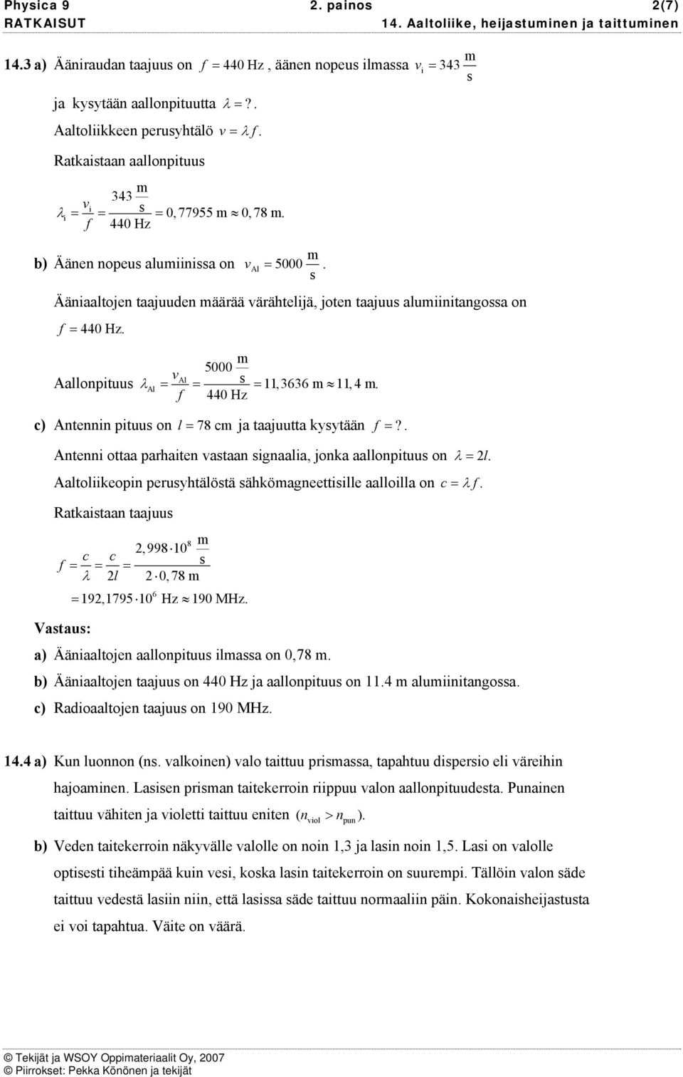 5000 Al Aalloptuu λ Al = = =,3636,4 f 440 Hz ) Ate ptuu o l = 78 ja taajuutta kyytää f =?