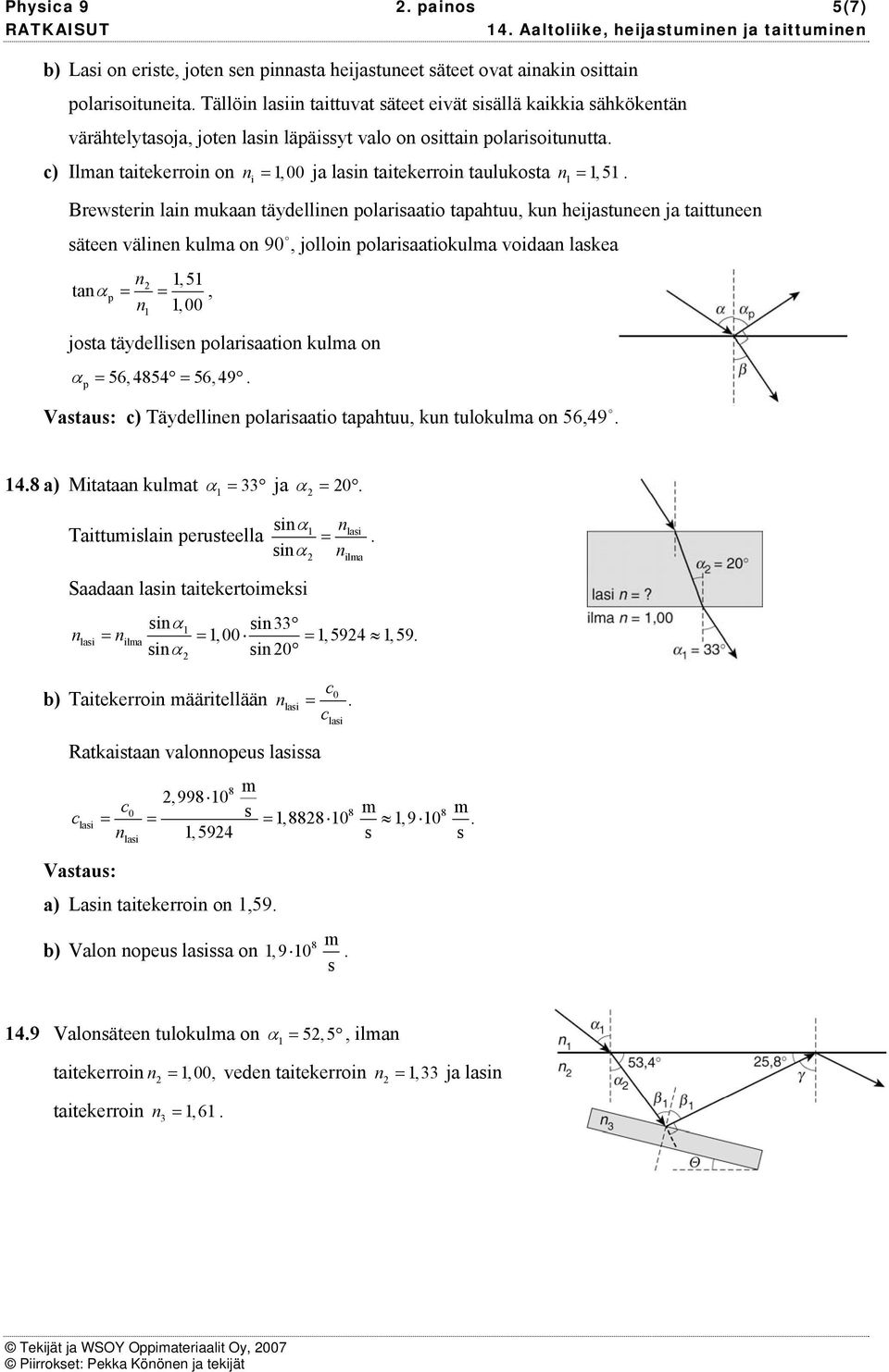 α p = =,, 00 jota täydelle polaraato kula o α p = 56, 4854 = 56, 49 ) Täydelle polaraato tapahtuu, ku tulokula o 56,49 48 a) Mtataa kulat α = 33 ja α = 0 Tattula peruteella α Saadaa la tatekertoek la