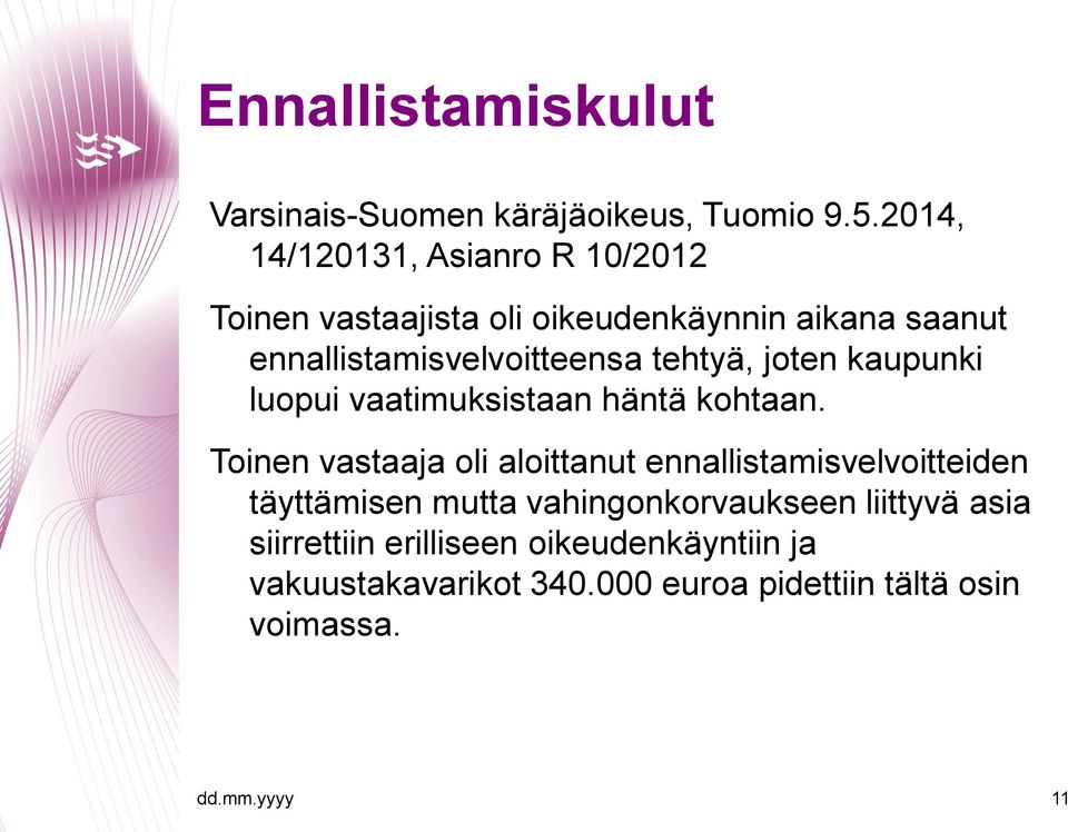 ennallistamisvelvoitteensa tehtyä, joten kaupunki luopui vaatimuksistaan häntä kohtaan.