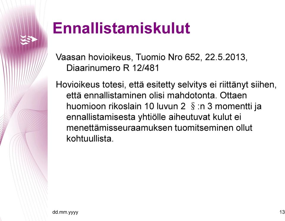 2013, Diaarinumero R 12/481 Hovioikeus totesi, että esitetty selvitys ei riittänyt