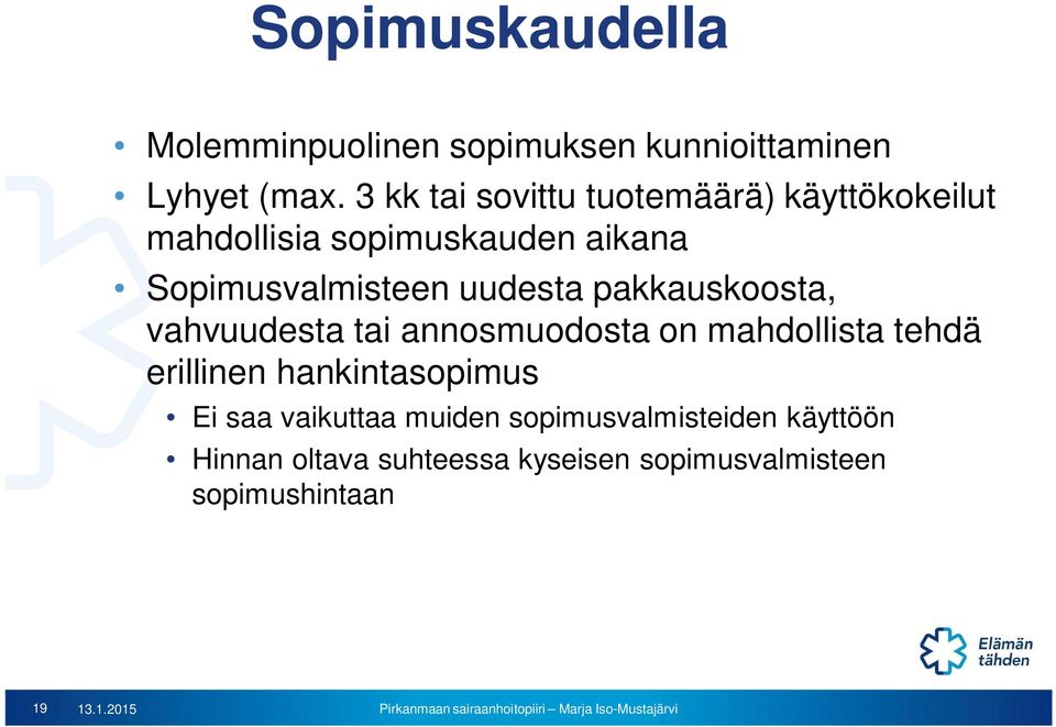 uudesta pakkauskoosta, vahvuudesta tai annosmuodosta on mahdollista tehdä erillinen hankintasopimus