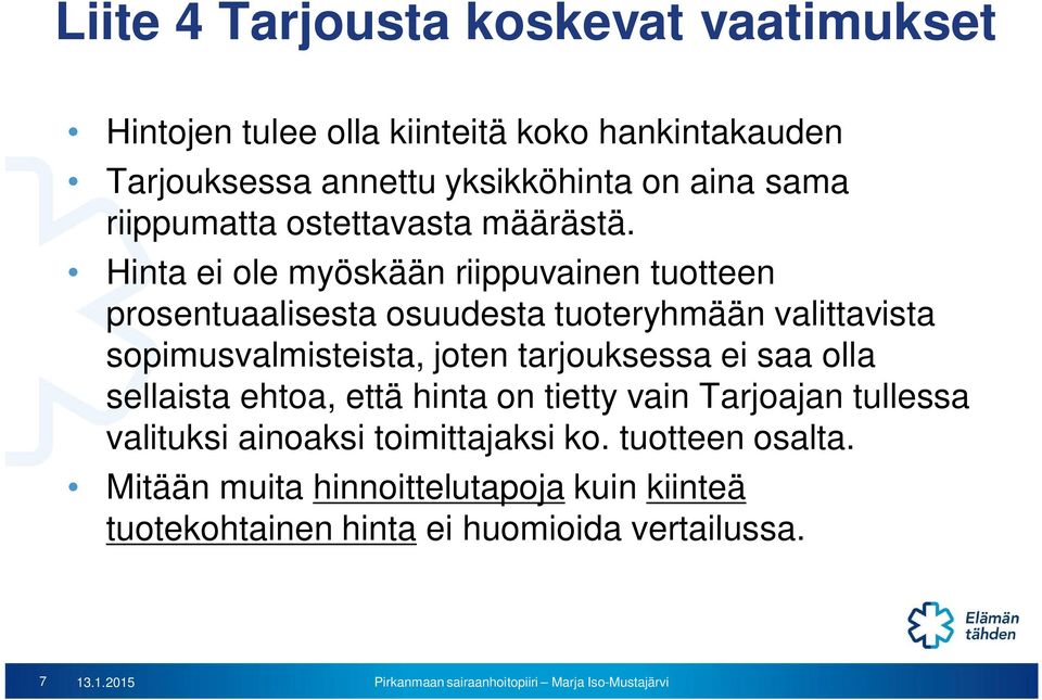 Hinta ei ole myöskään riippuvainen tuotteen prosentuaalisesta osuudesta tuoteryhmään valittavista sopimusvalmisteista, joten