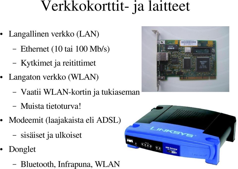 Vaatii WLAN kortin ja tukiaseman Muista tietoturva!