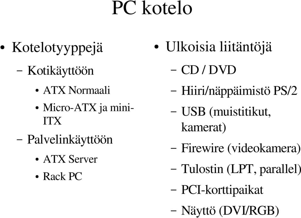 (videokamera) Tulostin (LPT, parallel) PCI korttipaikat Näyttö