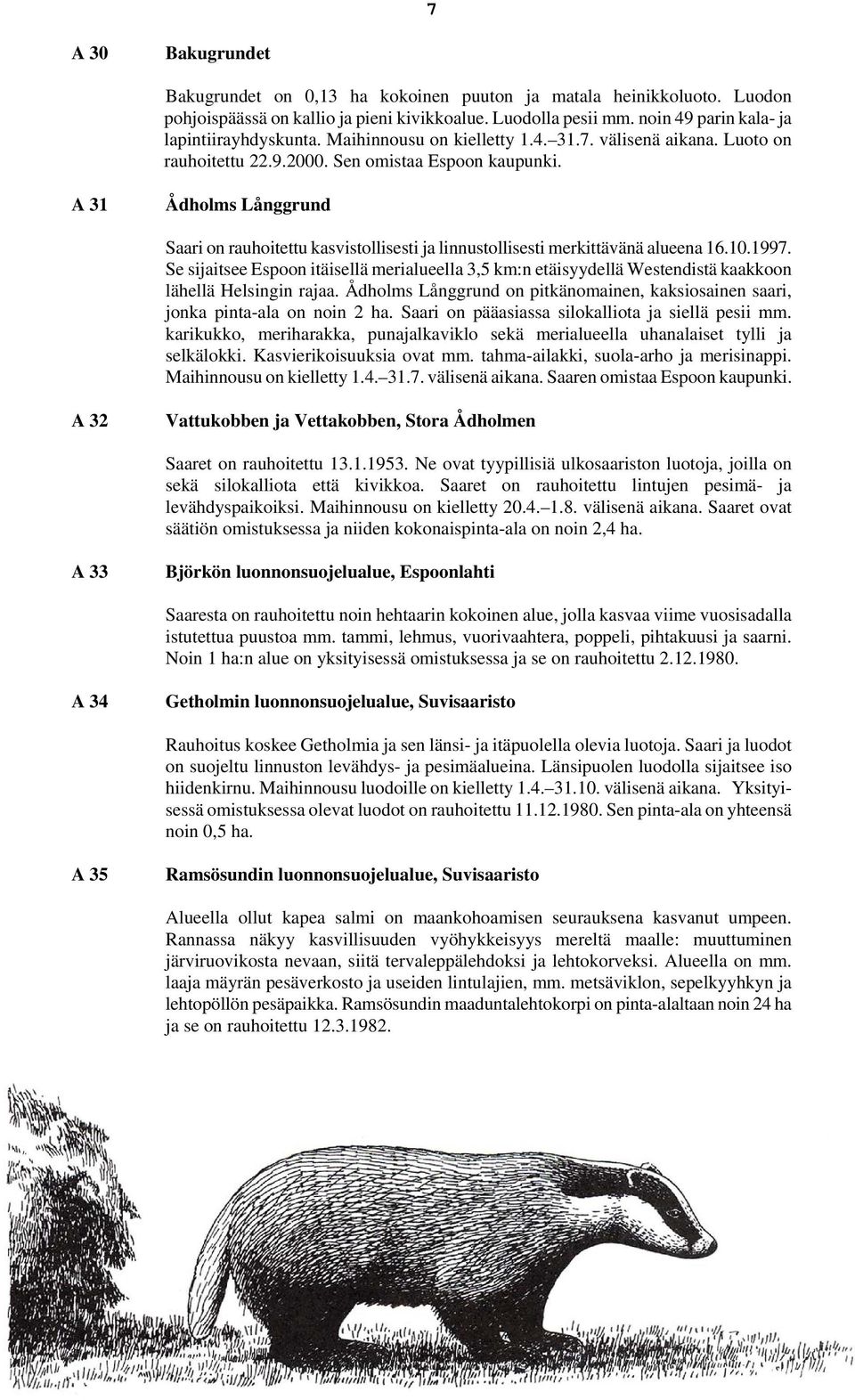 A 31 Ådholms Långgrund Saari on rauhoitettu kasvistollisesti ja linnustollisesti merkittävänä alueena 16.10.1997.