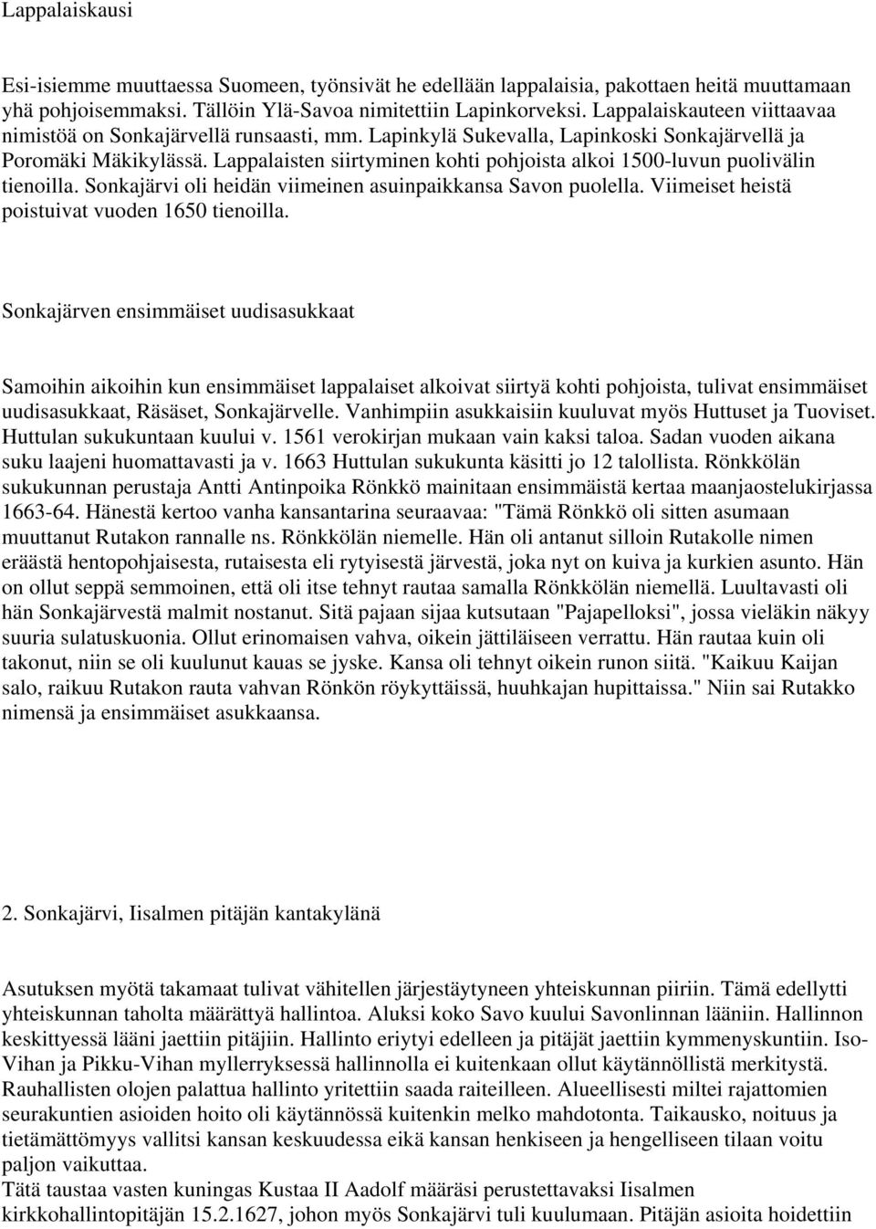 Lappalaisten siirtyminen kohti pohjoista alkoi 1500-luvun puolivälin tienoilla. Sonkajärvi oli heidän viimeinen asuinpaikkansa Savon puolella. Viimeiset heistä poistuivat vuoden 1650 tienoilla.