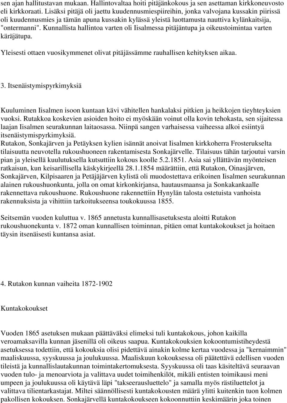 Kunnallista hallintoa varten oli Iisalmessa pitäjäntupa ja oikeustoimintaa varten käräjätupa. Yleisesti ottaen vuosikymmenet olivat pitäjässämme rauhallisen kehityksen aikaa. 3.