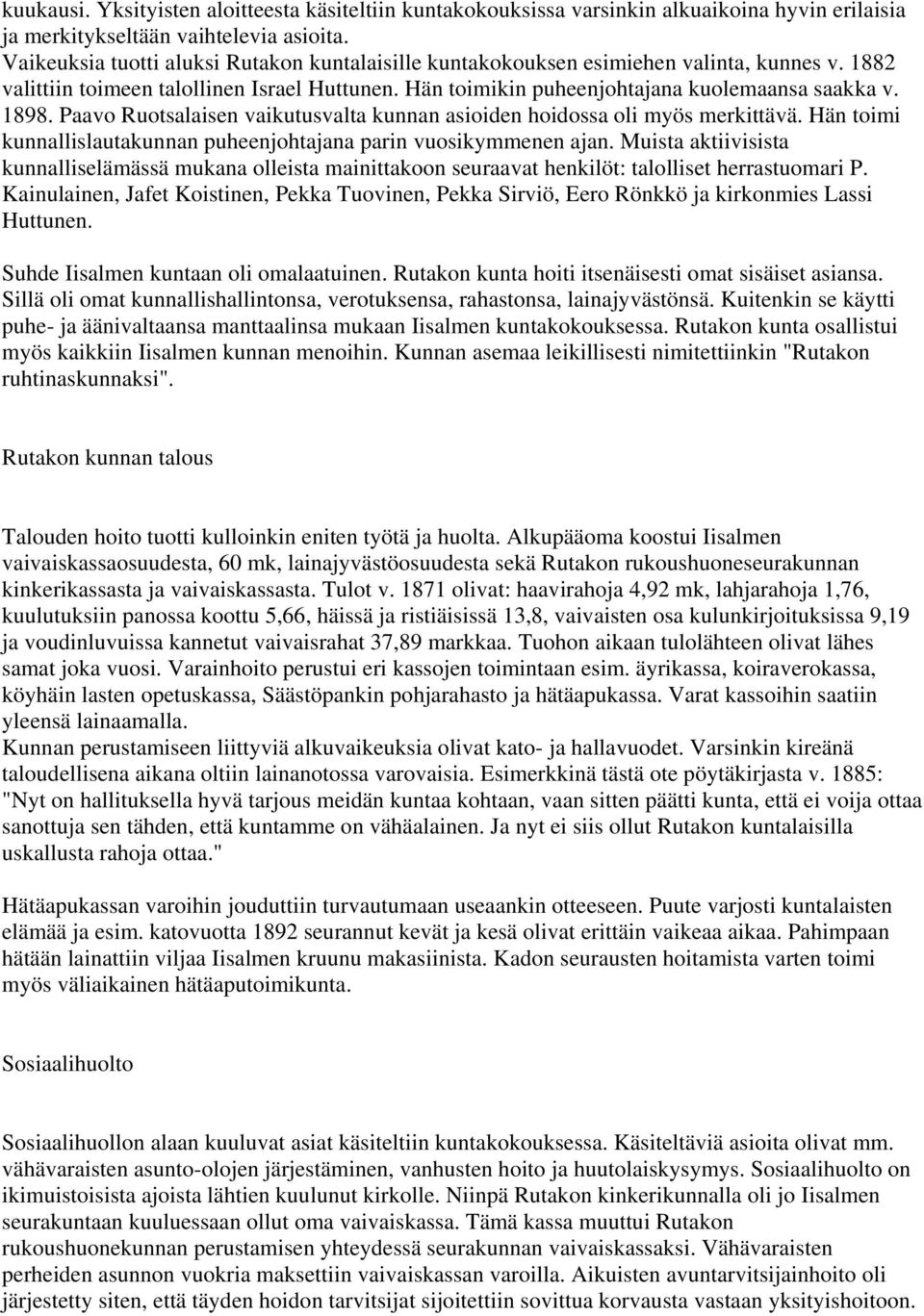 Paavo Ruotsalaisen vaikutusvalta kunnan asioiden hoidossa oli myös merkittävä. Hän toimi kunnallislautakunnan puheenjohtajana parin vuosikymmenen ajan.