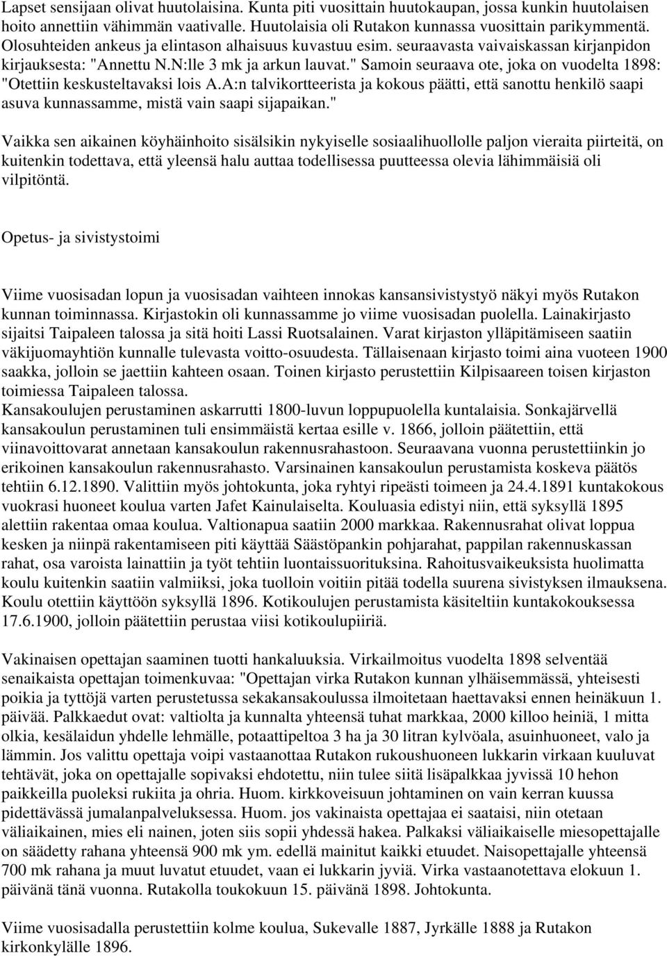 " Samoin seuraava ote, joka on vuodelta 1898: "Otettiin keskusteltavaksi lois A.A:n talvikortteerista ja kokous päätti, että sanottu henkilö saapi asuva kunnassamme, mistä vain saapi sijapaikan.