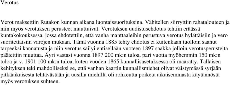 Tämä vuonna 1885 tehty ehdotus ei kuitenkaan tuolloin saanut tarpeeksi kannatusta ja niin verotus säilyi entisellään vuoteen 1897 saakka jolloin verotusperusteita päätettiin muuttaa.