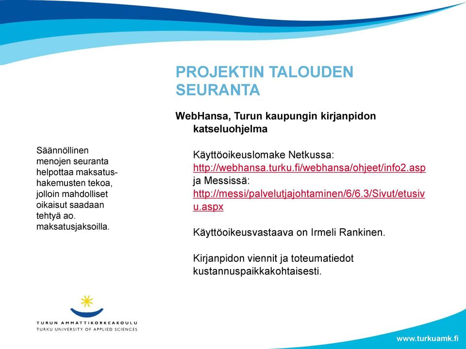 Käyttöoikeuslomake Netkussa: http://webhansa.turku.fi/webhansa/ohjeet/info2.