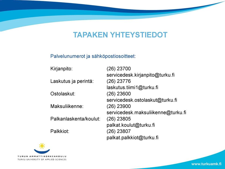 fi Ostolaskut: (26) 23600 servicedesk.ostolaskut@turku.fi Maksuliikenne: (26) 23900 servicedesk.