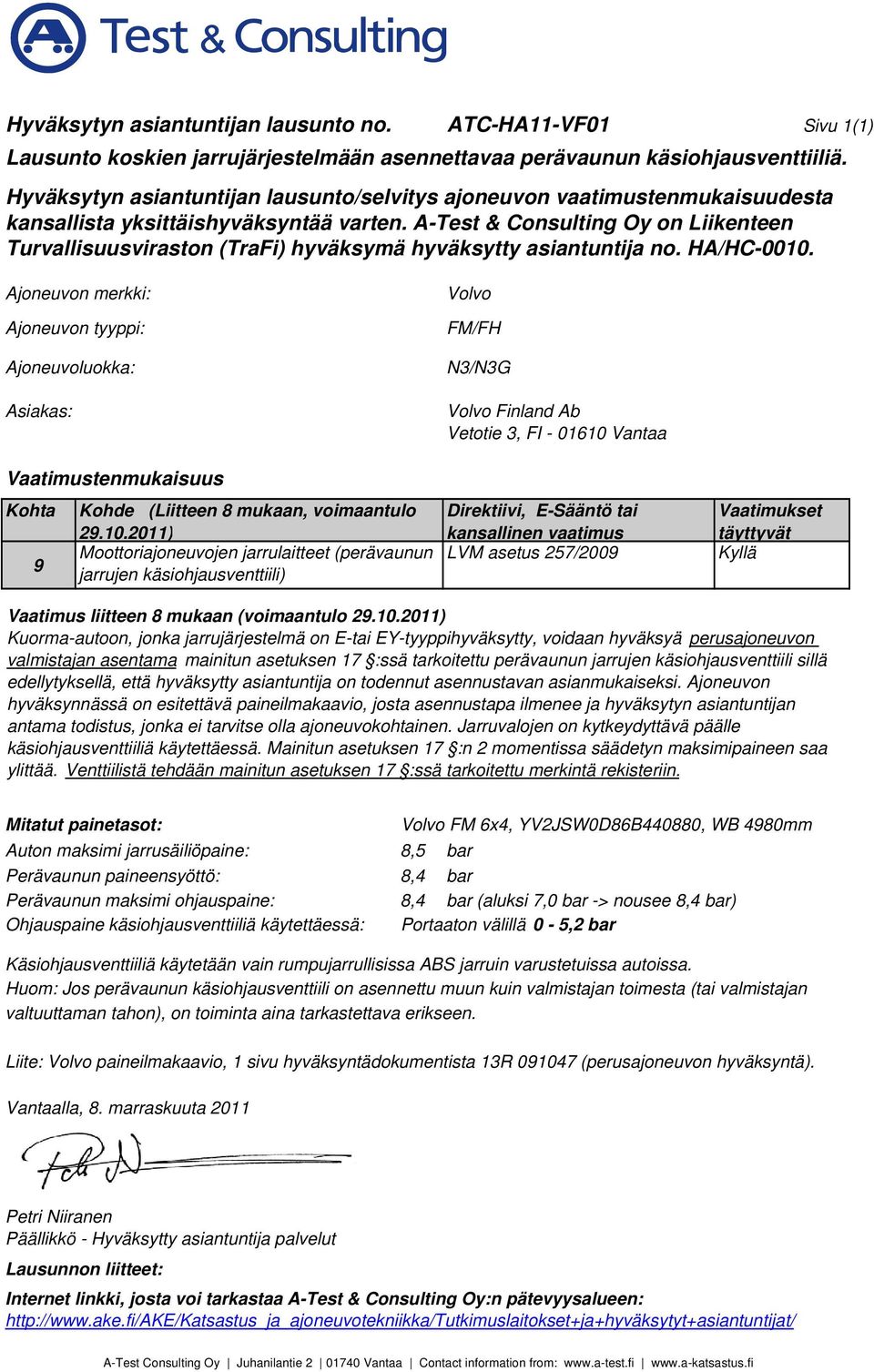 A-Test & Consulting Oy on Liikenteen Turvallisuusviraston (TraFi) hyväksymä hyväksytty asiantuntija no. HA/HC-0010.