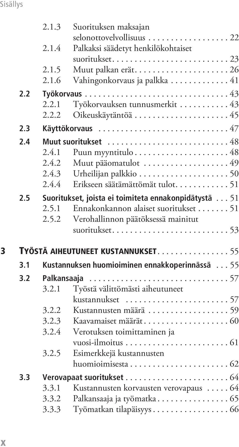 3 Käyttökorvaus............................. 47 2.4 Muut suoritukset........................... 48 2.4.1 Puun myyntitulo..................... 48 2.4.2 Muut pääomatulot................... 49 2.4.3 Urheilijan palkkio.