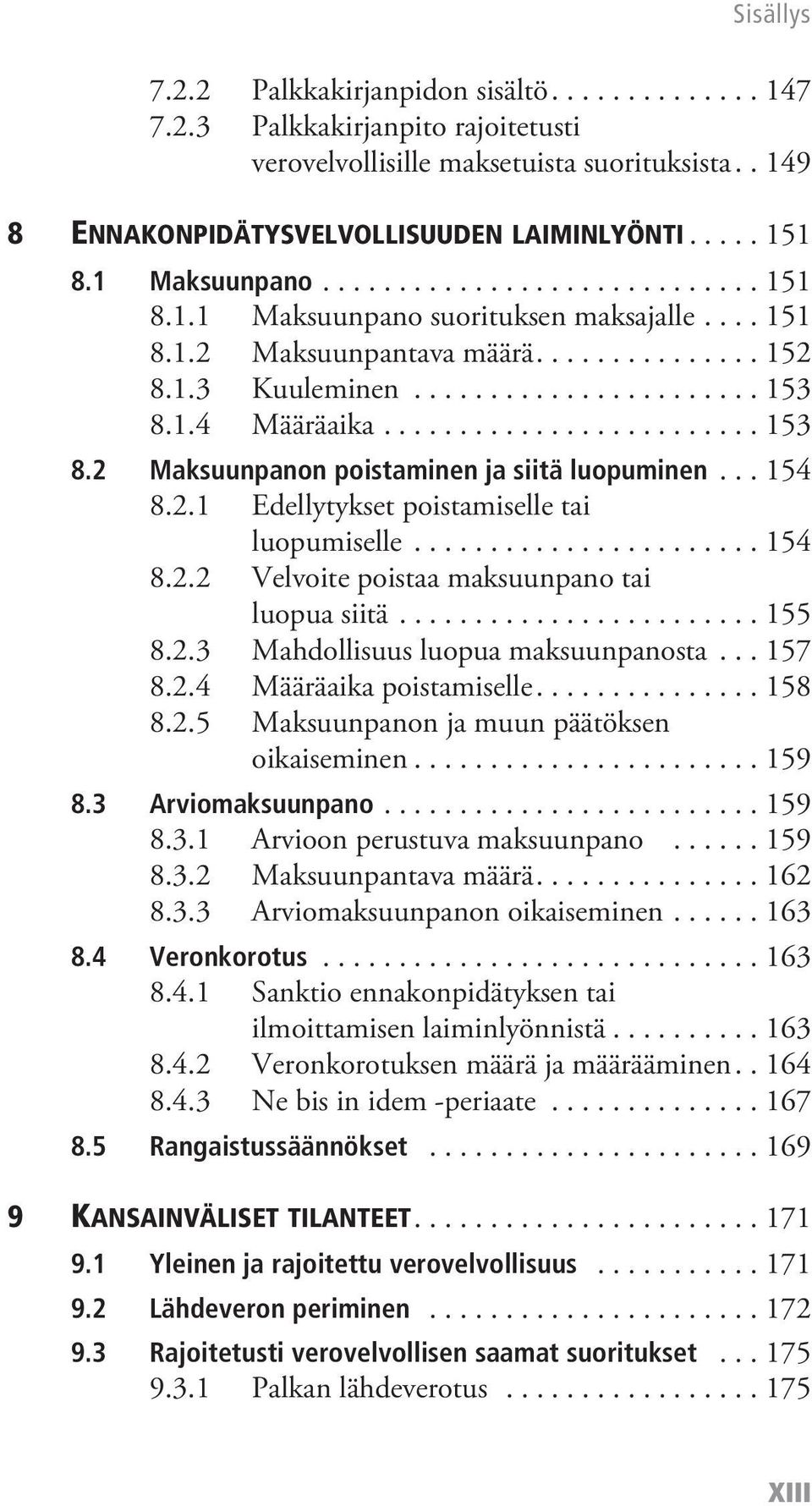 ........................ 153 8.2 Maksuunpanon poistaminen ja siitä luopuminen... 154 8.2.1 Edellytykset poistamiselle tai luopumiselle....................... 154 8.2.2 Velvoite poistaa maksuunpano tai luopua siitä.