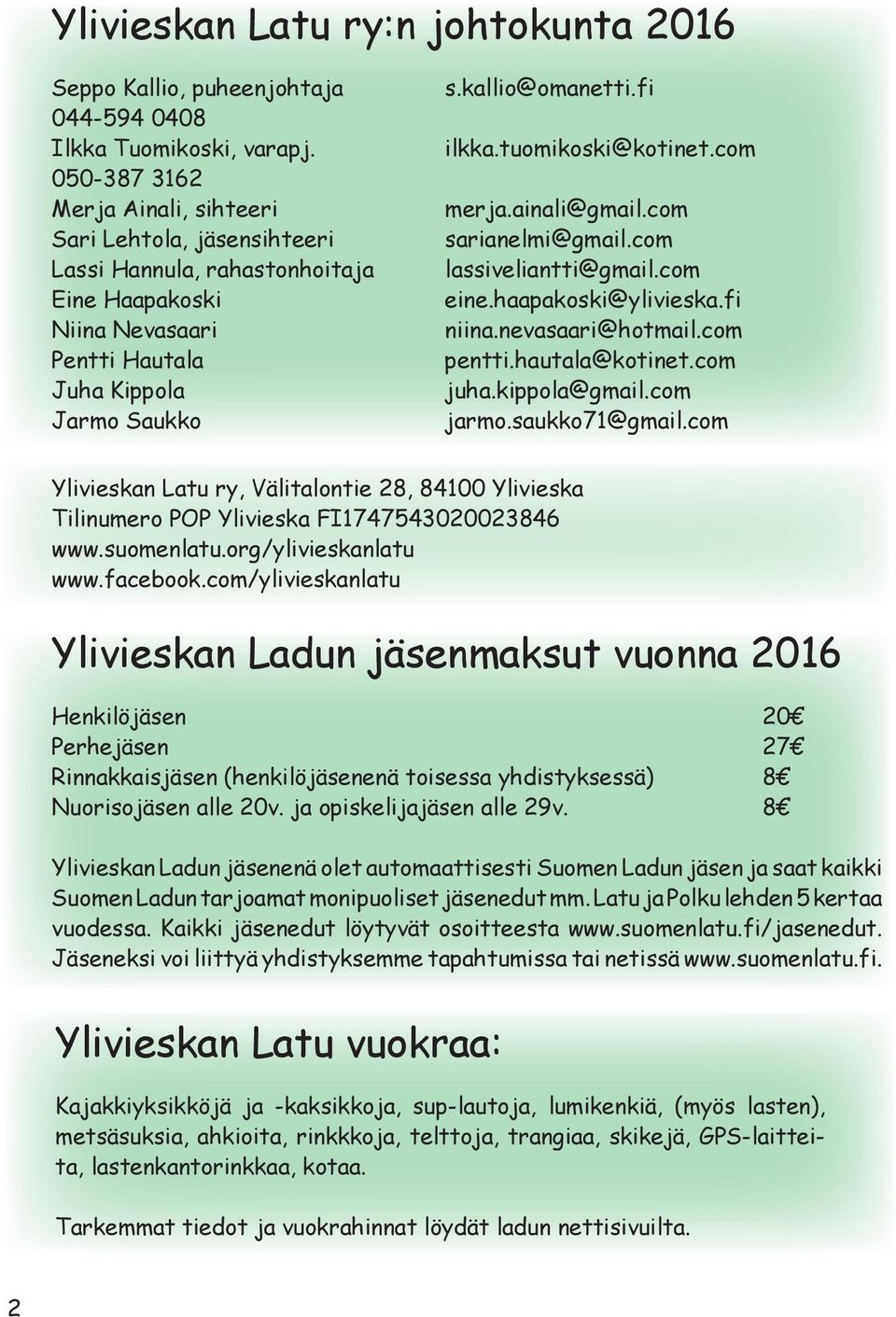 tuomikoski@kotinet.com merja.ainali@gmail.com sarianelmi@gmail.com lassiveliantti@gmail.com eine.haapakoski@ylivieska.fi niina.nevasaari@hotmail.com pentti.hautala@kotinet.com juha.kippola@gmail.