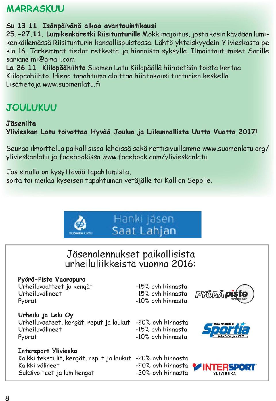 Kiilopäähiihto Suomen Latu Kiilopäällä hiihdetään toista kertaa Kiilopäähiihto. Hieno tapahtuma aloittaa hiihtokausi tunturien keskellä. Lisätietoja www.suomenlatu.