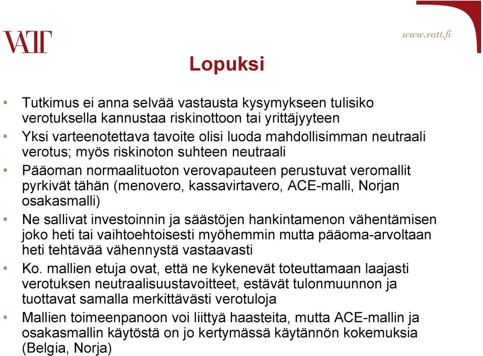 hankintamenon vähentämisen joko heti tai vaihtoehtoisesti myöhemmin mutta pääoma-arvoltaan heti tehtävää vähennystä vastaavasti Ko.