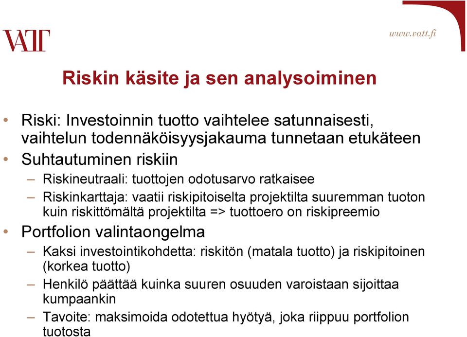 riskittömältä projektilta => tuottoero on riskipreemio Portfolion valintaongelma Kaksi investointikohdetta: riskitön (matala tuotto) ja