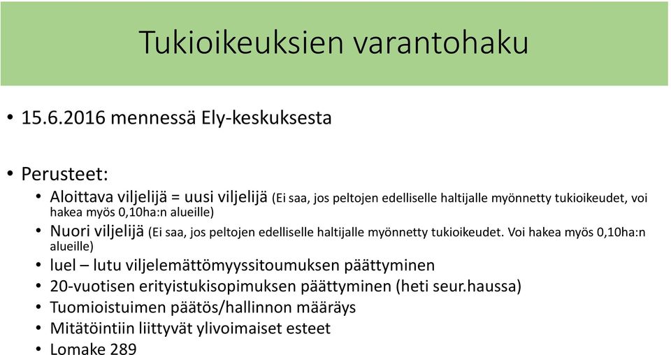 tukioikeudet, voi hakea myös 0,10ha:n alueille) Nuori viljelijä (Ei saa, jos peltojen edelliselle haltijalle myönnetty tukioikeudet.