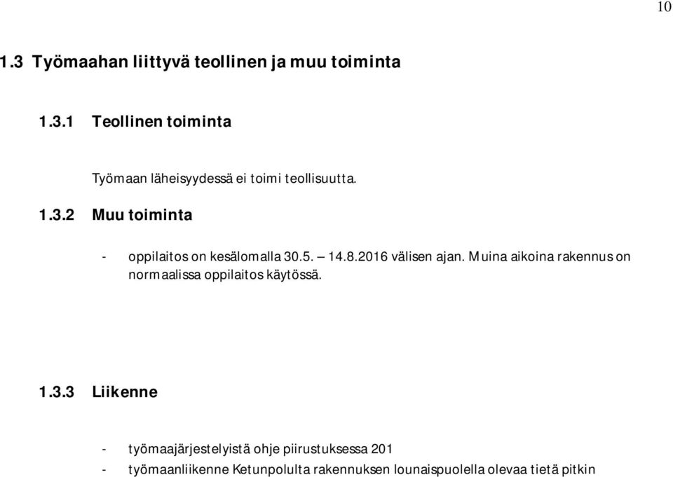 Muina aikoina rakennus on normaalissa oppilaitos käytössä. 1.3.