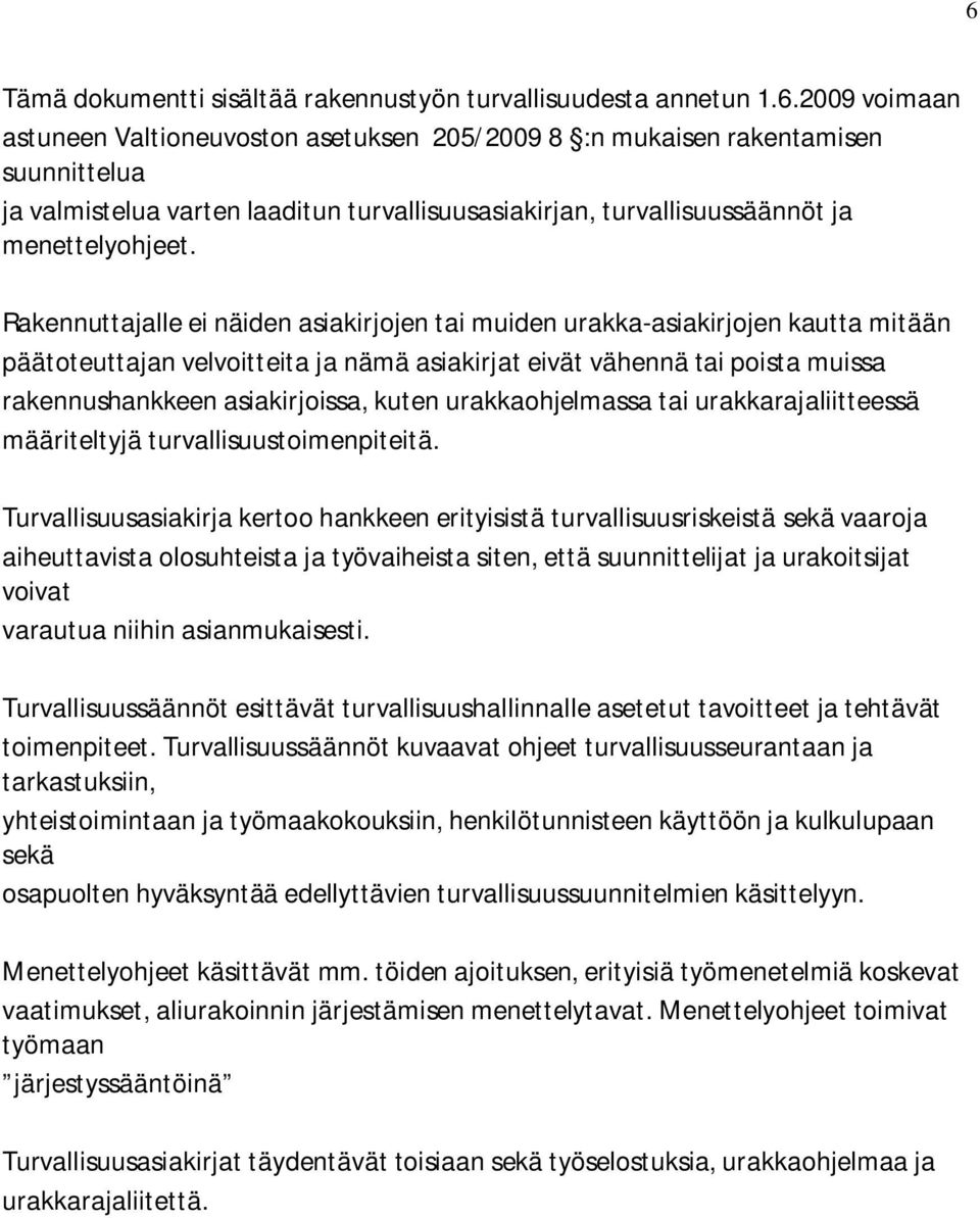 kuten urakkaohjelmassa tai urakkarajaliitteessä määriteltyjä turvallisuustoimenpiteitä.