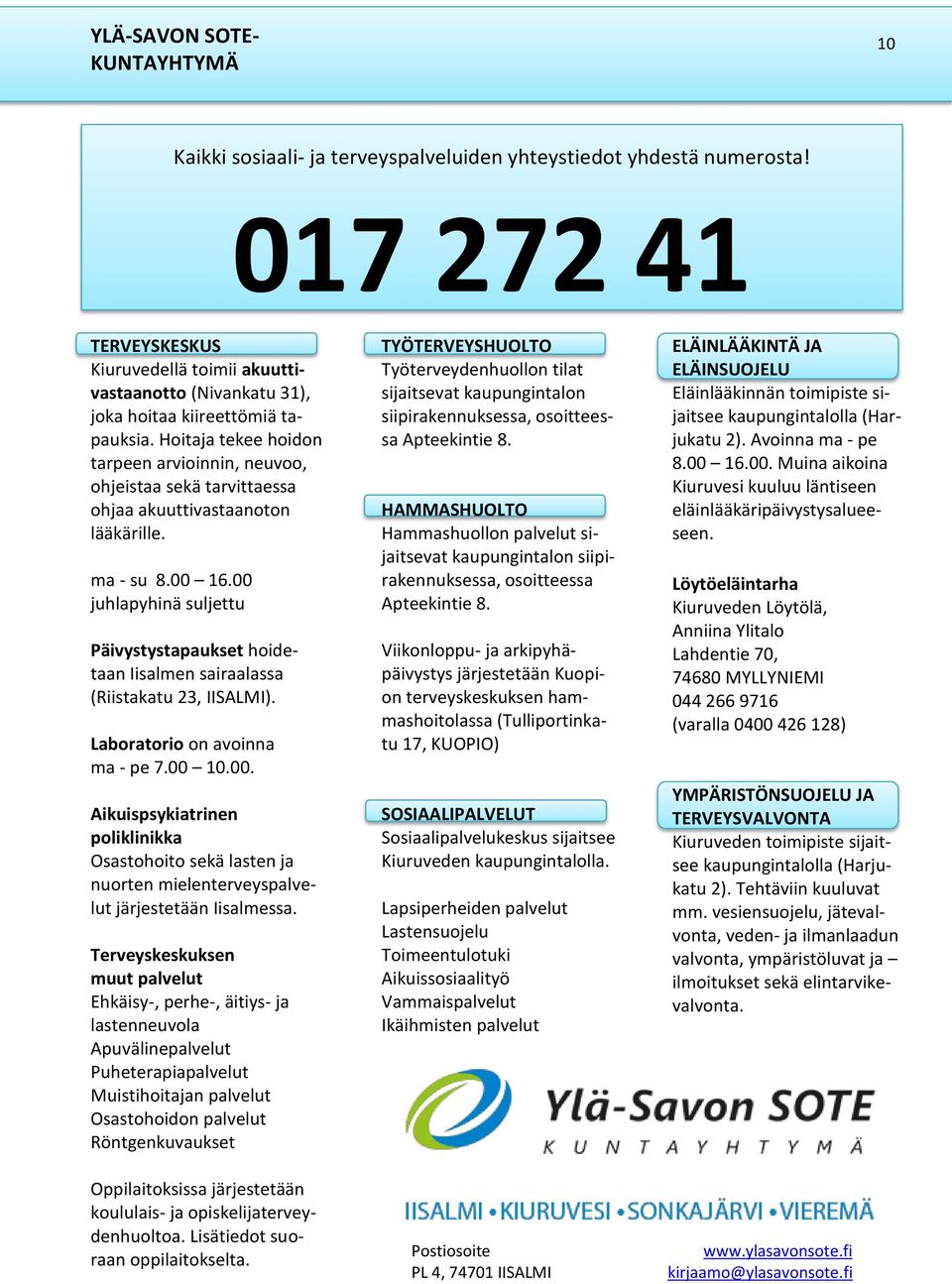 Hoitaja tekee hoidon tarpeen arvioinnin, neuvoo, ohjeistaa sekä tarvittaessa ohjaa akuuttivastaanoton lääkärille. ma - su 8.00 16.