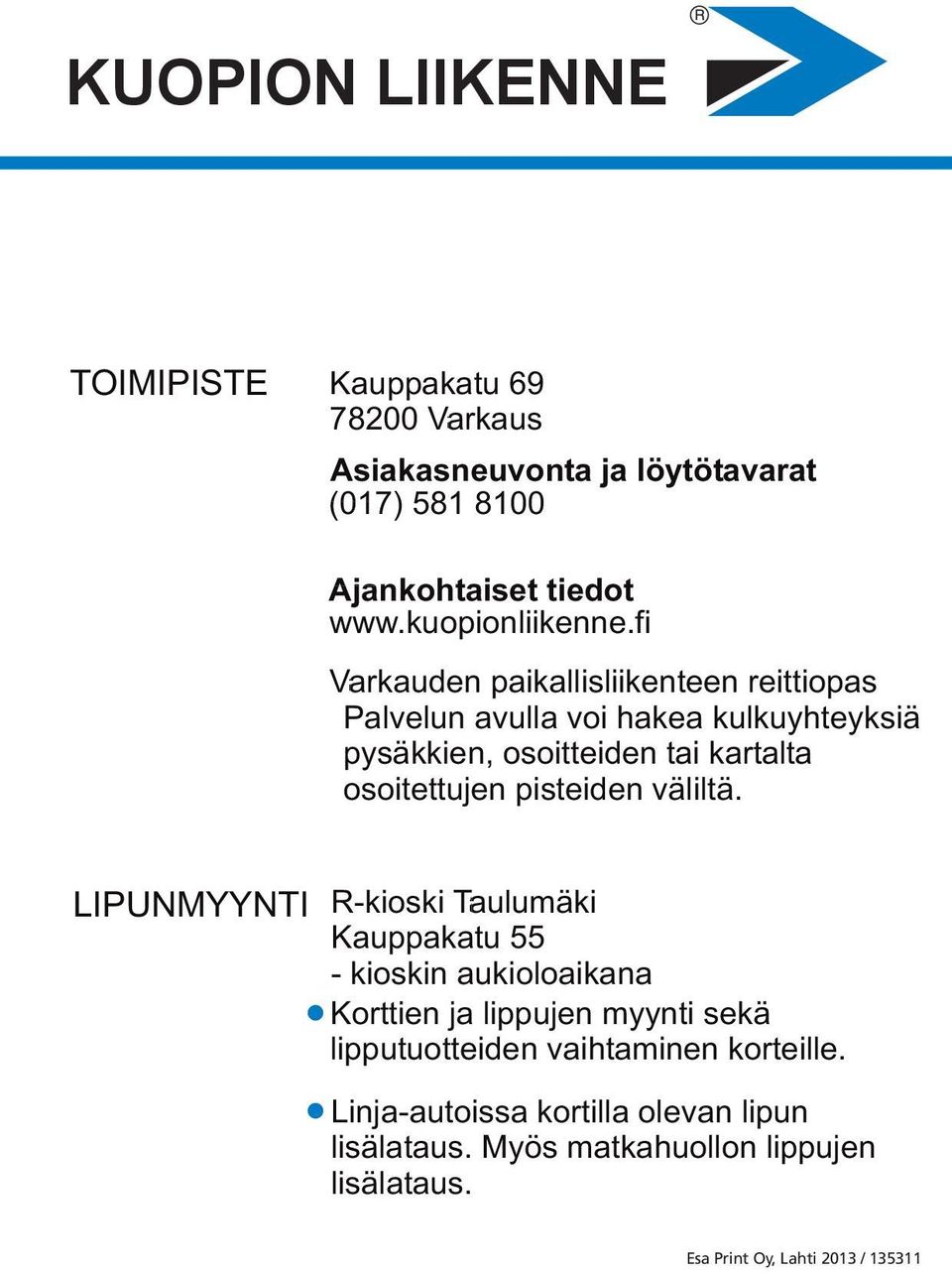 fi Varkauden paikallisliikenteen reittiopas Palvelun avulla voi hakea kulkuyhteyksiä pysäkkien, osoitteiden tai kartalta osoitettujen